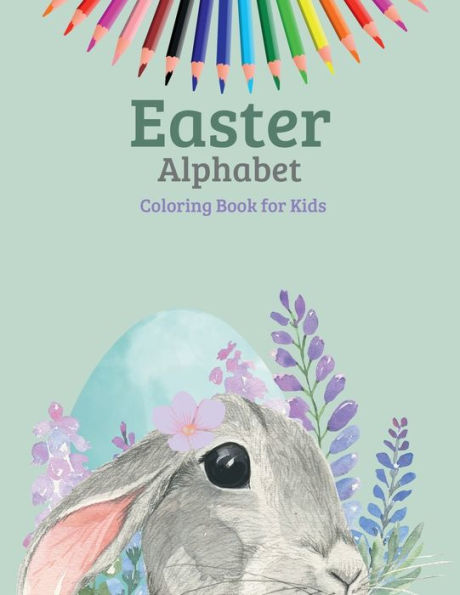 Easter Alphabet Coloring Book for Kids: Great Easter Egg Coloring Page Activity Book For Toddlers and Preschool Easy Learning First Lettres