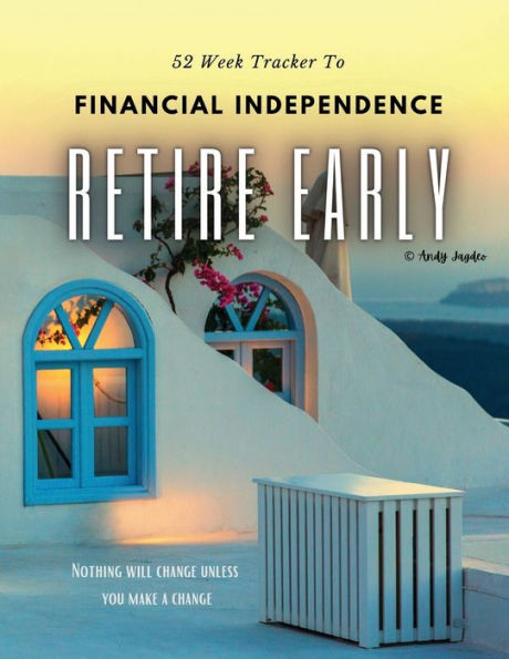 52 WEEK F.I.R.E. TRACKER: to become Financially Independent and to Retire Early, also known as F.I.R.E.