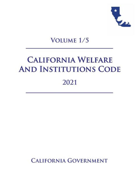 California Welfare and Institutions Code [WIC] 2021 Volume 1/5