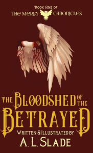 Title: The Bloodshed Of The Betrayed, Author: A. L. Slade