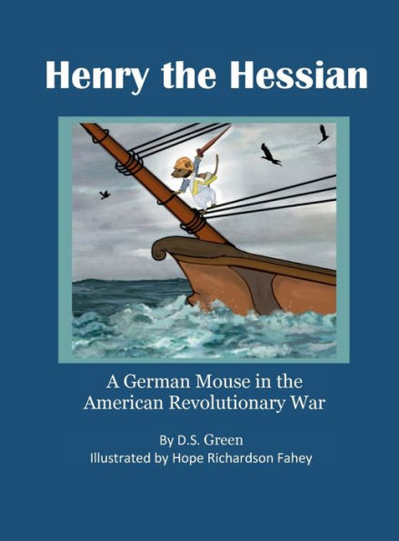 Henry The Hessian: A German Mouse in the American Revolutionary War