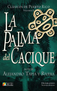Title: La Palma del Cacique, Author: Alejandro Tapia Y. Rivera