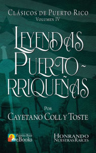 Title: Leyendas Puertorriqueï¿½as, Author: Cayetano Coll Y. Toste