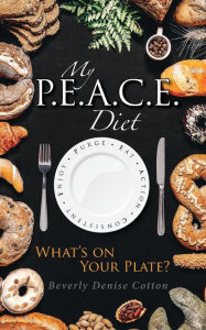 Title: My P.E.A.C.E Diet: What's on Your Plate?, Author: Beverly Cotton