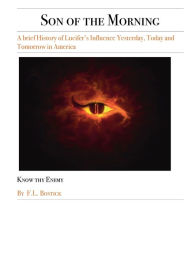 Title: Son of The Morning: A brief History of Lucifer's Influence Yesterday, Today and Tomorrow in America: Know thy Enemy:, Author: Frantz Bostick