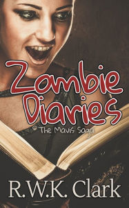 Title: Zombie Diaries: The Mavis Saga, Author: R. W. K. Clark