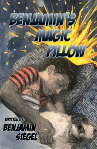 Title: Benjamin's Magic Pillow: A boy and his dog go on a magical adventure., Author: Benjamin Siegel