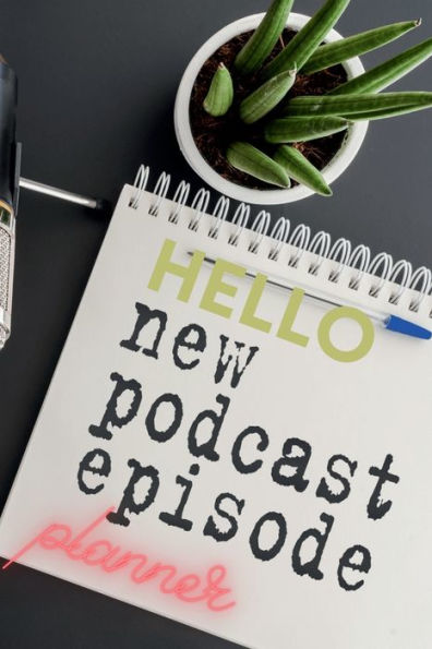 Hello New Podcast Episode Planner: Podcasting Planner For Your New Podcast Episode