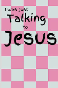 Title: I Was Just Talking to Jesus: Girl's Prayer Journal, Author: Charlie Shore