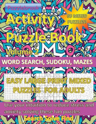 Title: Activity Puzzlebook Volume 2: Word Search, Sudoku, Mazes. 60 Mixed Puzzles Easy Large Print for Adults:Use your intuition to reduce stress and anxiety solving these fun mixed puzzles. Search, Solve, Find, Author: Puzzlebrook