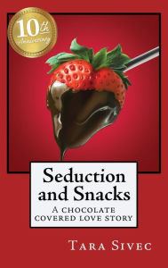 Title: Seduction and Snacks: (10th Anniversary Edition), Author: Tara Sivec