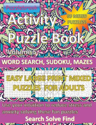 Title: Activity Puzzlebook Volume 5: Word Search, Sudoku, Mazes. 60 Mixed Puzzles Easy Large Print for Adults:Use your intuition to reduce stress and anxiety solving these fun mixed puzzles. Search, Solve, Find, Author: Puzzlebrook