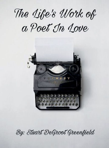 The Life's Work of a Poet In Love
