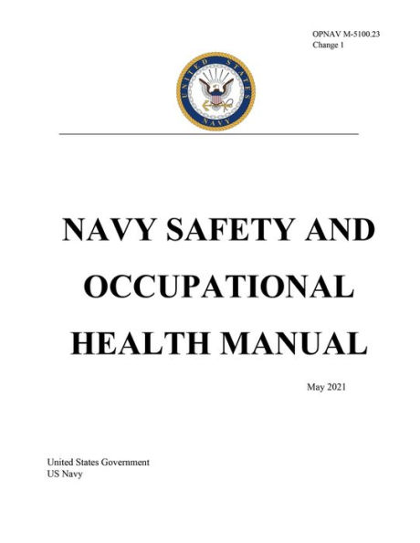 OPNAV M-5100.23 Change 1 NAVY SAFETY AND OCCUPATIONAL HEALTH MANUAL May 2021