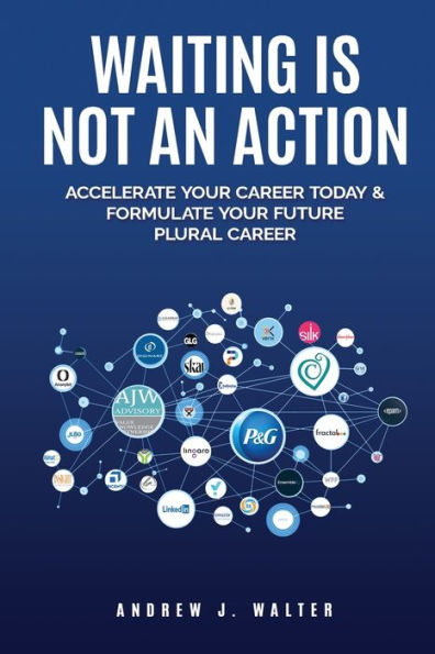 Waiting Is Not an Action: Accelerate Your Career Today & Formulate Your Future Plural Career