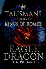 Free download books text The Talismans of the Kings of Romez: Eagle Dragon by  in English