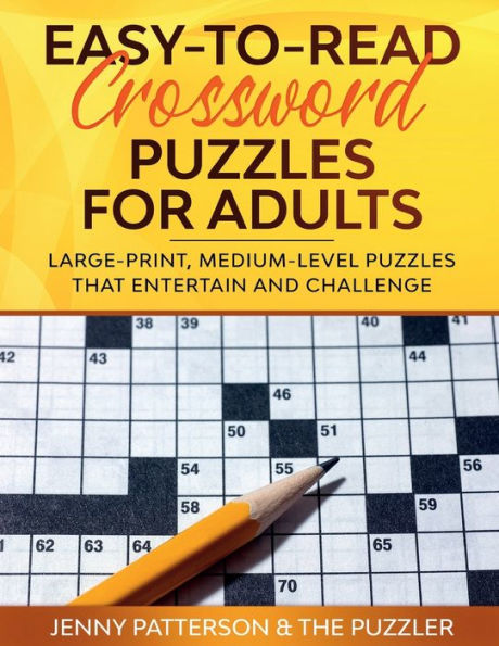 EASY-TO-READ CROSSWORD PUZZLES FOR ADULTS: LARGE-PRINT, MEDIUM-LEVEL PUZZLES THAT ENTERTAIN AND CHALLENGE