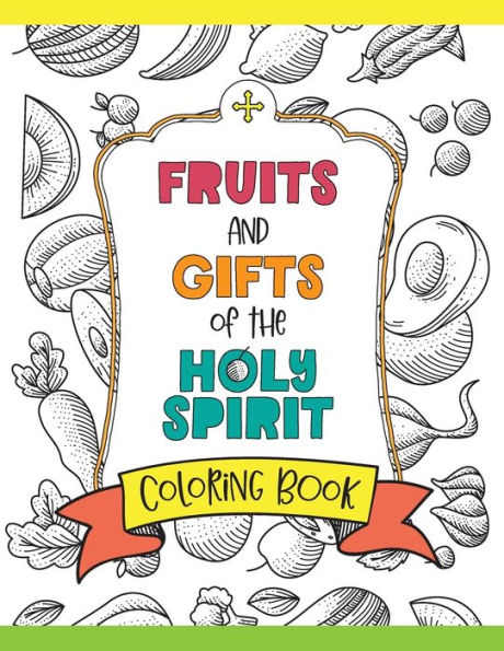 Fruits & Gifts of the Holy Spirit Coloring Book: For Catholic Kids, Teens and Adults with Coloring Pages, Pattern Pages:
