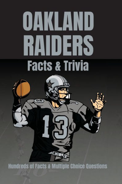 Oakland Raiders Facts & Trivia Hundreds of Facts & Multiple Choice Questions