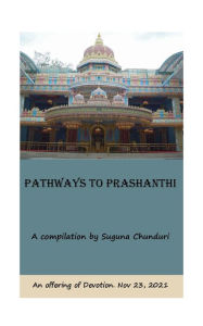 Title: Pathways to Prashanthi: Our Omni-Present Divine: An Offering, Author: Suguna Chunduri