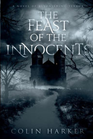 The Feast of the Innocents: A Novel of Astonishing Terror