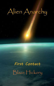 Title: Alien Anarchy: First Contact, Author: Blaze Hickory