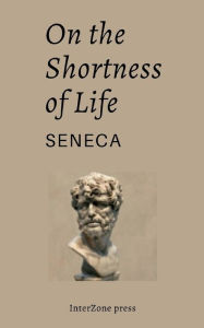 Title: On the Shortness of Life, Author: Lucius Annaeus Seneca