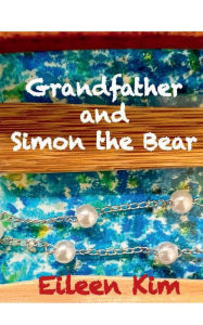 Title: Grandfather and Simon the Bear, Author: Eileen Kim