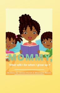 Download free ebooks for phone Mommy, What will I be when I grow up? 9798765535301 by Shanique Porch