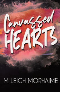 Title: Canvassed Hearts, Author: M. Leigh Morhaime