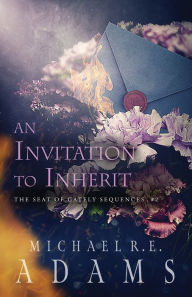 Title: An Invitation to Inherit (The Seat of Gately, Sequence 2), Author: Michael R. E. Adams