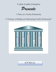 Title: 5 Pillars of a Healthy Relationship Journal: A Pathway to Building and Maintaining Healthy Relationships, Author: Valerie Larkin