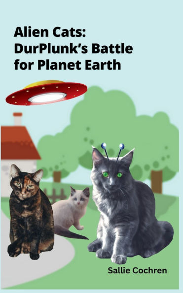 Alien Cats: DurPlunk's Battle for Planet Earth: