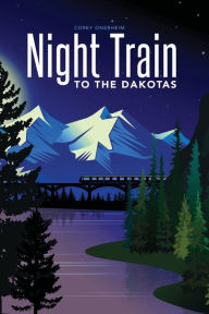 Title: Night Train to the Dakotas, Author: Corey Onerheim