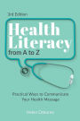 Health Literacy from A to Z: Practical Ways to Communicate Your Health Message