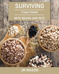 Title: Surviving With Beans And Rice: A Prepper's Cookbook, Author: JM Mason