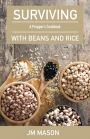 Surviving With Beans And Rice: A Prepper's Cookbook