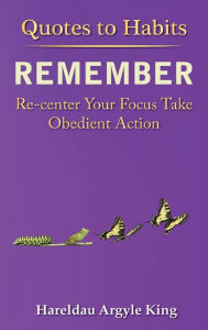 Title: Quotes to Habits Remember: Your Focus Take Obedient Action, Author: Hareldau Argyle King