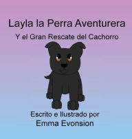 Title: Layla la Perra Aventurera Y el Gran Rescate del Cachorro, Author: Emma Evonsion