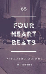Title: Four Heartbeats: A Polyamorous Love Story, Author: Jon Higgins