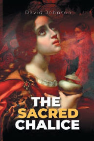 Title: The Sacred Chalice, Author: David Johnon