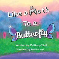 Title: like a moth to a butterfly, Author: Brittany Wall