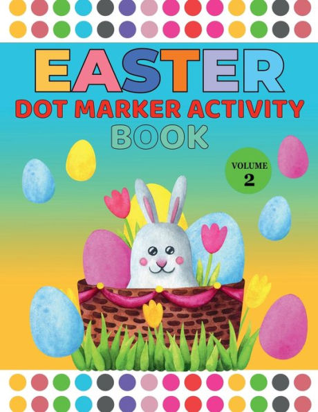 Easter Dot Marker Vol-2: For Ages 1-4: A Great Toddler and Preschool Easter Dot Market