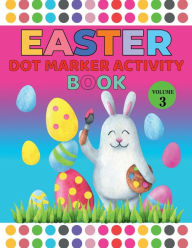 Title: Easter Dot Marker Vol-3: For Ages 1-4: A Great Toddler and Preschool Easter Dot Market., Author: Peter Kattan