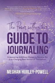 Free and downloadable ebooks The Power Within Her: Guide to Journaling:Empowering Ambitious Women to Become the Ever-Changing Best Version of Themselves! in English MOBI CHM by Meghan Hurley-Powell