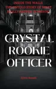 Title: Inside the Walls Crystal's Story Rookie Officer, Author: Sylvia Russell