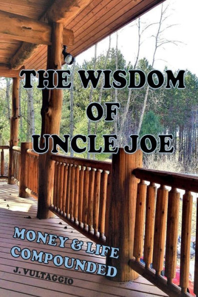 The Wisdom of Uncle Joe - Money & Life Compounded
