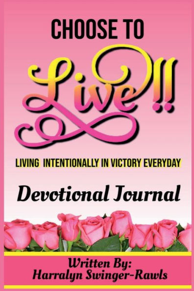 Choose To Live Living Intentionally In Victory Everyday