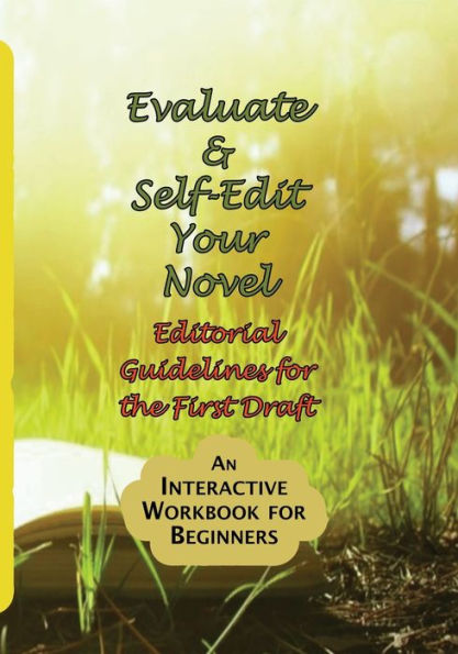 Evaluate & Self-Edit Your Novel: Editorial Guidelines to Use for the First Draft:An Interactive Workbook