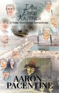 Title: I Am Erich Kï¿½stner A Time Traveling Adventure, Author: Aaron Pacentine